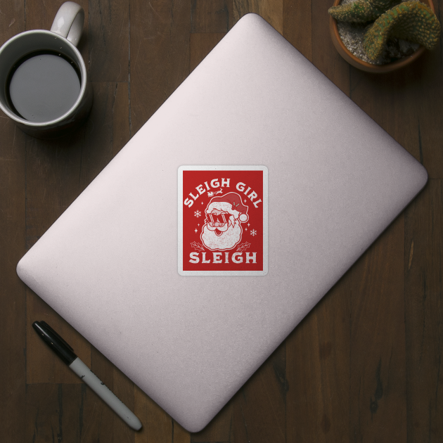 Sleigh Girl Sleigh - Slay Girl Slay Santa Claus Funny by OrangeMonkeyArt